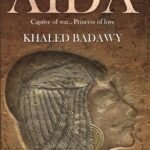 Aida: The Captive of War, The Princess of Love by Khaled Badawi (Author)