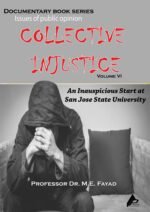 COLLECTIVE INJUSTICE (VOLUME 6) An Inauspicious Start at San Jose State University- by Professor Dr. Mohamed Fayad