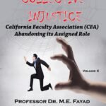 COLLECTIVE INJUSTICE (VOLUME 10) California Faculty Association (CFA) Abandoning its Assigned Role.- by Professor Dr. Mohamed Fayad