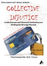 COLLECTIVE INJUSTICE (VOLUME 3) Credit Bureaus and Financial Institutions are nothing but Vindictive Bureaus. by Professor Dr. Mohamed Fayad