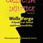 COLLECTIVE INJUSTICE (VOLUME 4) Wells Fargo: a symbol of denial and irresponsibility- by Professor Dr. Mohamed Fayad