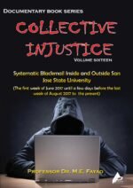 COLLECTIVE INJUSTICE (VOLUME 16)Systematic Blackmail Inside and Outside San Jose State Univer- sity (The first week of June 2017 until a few days before the last week of August 2017 to the present)- by Professor Dr. Mohamed Fayad