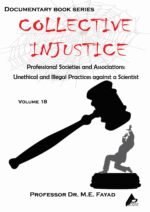 COLLECTIVE INJUSTICE (VOLUME 18)Professional Societies and Associations: Unethical and Illegal Practices against a Scientist- by Professor Dr. Mohamed Fayad