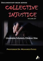 COLLECTIVE INJUSTICE (VOLUME 27)Unreliable Scholarly Citation Sites- by Professor Dr. Mohamed Fayad
