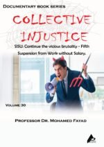 COLLECTIVE INJUSTICE (VOLUME 30)SJSU: Continue the vicious brutality - Fifth Suspension from Work without Salary.- by Professor Dr. Mohamed Fayad
