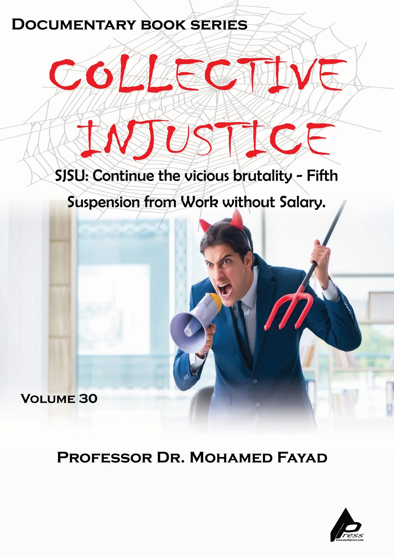 0130 COLLECTIVE INJUSTICE (VOLUME 30)SJSU: Continue the vicious brutality - Fifth Suspension from Work without Salary.- by Professor Dr. Mohamed Fayad - Image 1