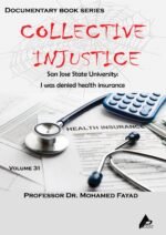 COLLECTIVE INJUSTICE (VOLUME 31)San Jose State University: I was denied health insurance- by Professor Dr. Mohamed Fayad