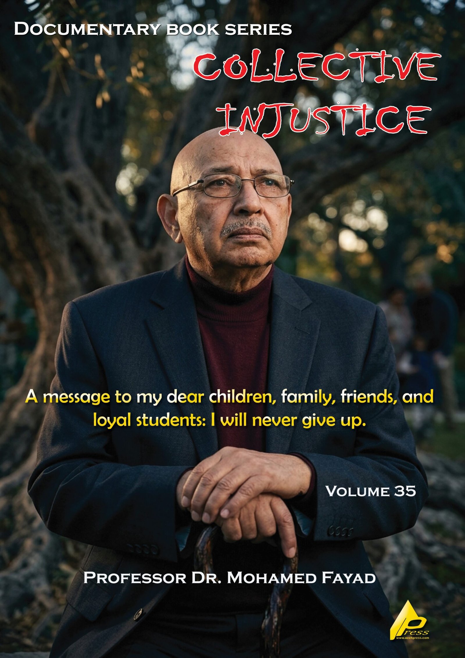 0135 COLLECTIVE INJUSTICE (VOLUME 35)A message to my dear children, family, friends, and loyal stu- dents: I will never give up.- by Professor Dr. Mohamed Fayad - Image 1
