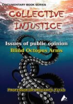 COLLECTIVE INJUSTICE (VOLUME 36)Issues of public opinion Blind Octopus Arms- by Professor Dr. Mohamed Fayad