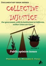 COLLECTIVE INJUSTICE (VOLUME2) Our California government and its institutions neither Listen nor Care by Professor Dr. Mohamed Fayad