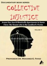 COLLECTIVE INJUSTICE (VOLUME 5) Avana San Jose & Monticello Apartments in Santa Clara: The Tenant who is the Landlord's Victim- by Professor Dr. Mohamed Fayad
