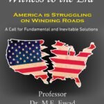 Witness to the Era America is Collapsing on Twisted Paths with Radical and Inevi- table Solutions- by Professor Dr. Mohamed Fayad