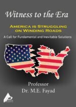 Witness to the Era America is Collapsing on Twisted Paths with Radical and Inevi- table Solutions- by Professor Dr. Mohamed Fayad