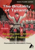 The Brutality of Tyrants - Has Justice Died in America, the Land of Freedom? (FIRST VOLUME) - by Professor Dr. Mohamed Fayad